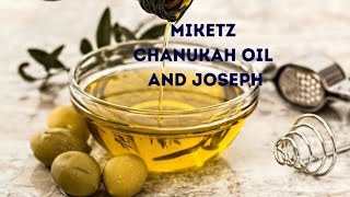 Miketz, Chanukah Oil and Joseph