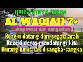 DAHSYATNYA AL WAQIAH 7× REZEKI DATANG DARI SEGALA PENJURU, AL WAQIAH MEMBUKA PINTU REZEKI