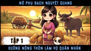 (1) - NỮ PHỤ BẠCH NGUYỆT QUANG XUỐNG NÔNG THÔN LÀM VỢ QUÂN NHÂN