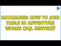 Databases: How to Join table in adventure works (SQL SERVER)? (2 Solutions!!)