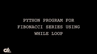 Python Program for Fibonacci Series with While Loop | Data Enthusiast | Python Basics Tutorials
