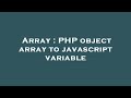 Array : PHP object array to javascript variable