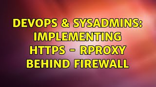 DevOps & SysAdmins: Implementing HTTPS - Rproxy Behind Firewall