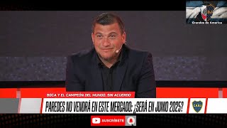 Bombazo, Boca y el Campeón del Mundo Paredes, Sin Acuerdo. Vuelve en Junio del 2025?