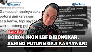 Terkenal Baik, Sifat Asli Jhon LBF Dibongkar, Suka Potong Gaji dan Pecat Karyawan!