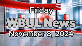 WBUL News - morning show for Friday, November 8, 2024