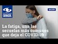 La fatiga, una las secuelas más comunes que deja el COVID-19