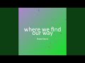 where we find our way