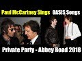 Paul McCartney Sings Oasis Songs -  Abbey Road - Private Party 2018