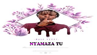 NYAMAZA TU by MASH KIDDY (official audio video)