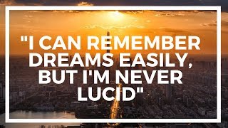 I REMEMBER My Dreams But They're Never LUCID