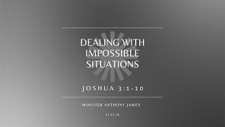 11/17/24 - Dealing With Impossible Situations, Joshua 3:1-10