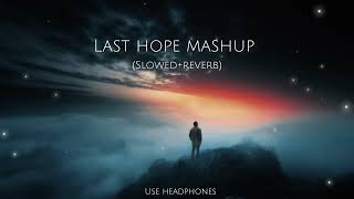 Last hope mashup❤️‍🩹 //(Slowed+reverb)//arijit singh songs// lofi songs //