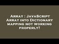 Array : JavaScript Array into Dictionary mapping not working properly?