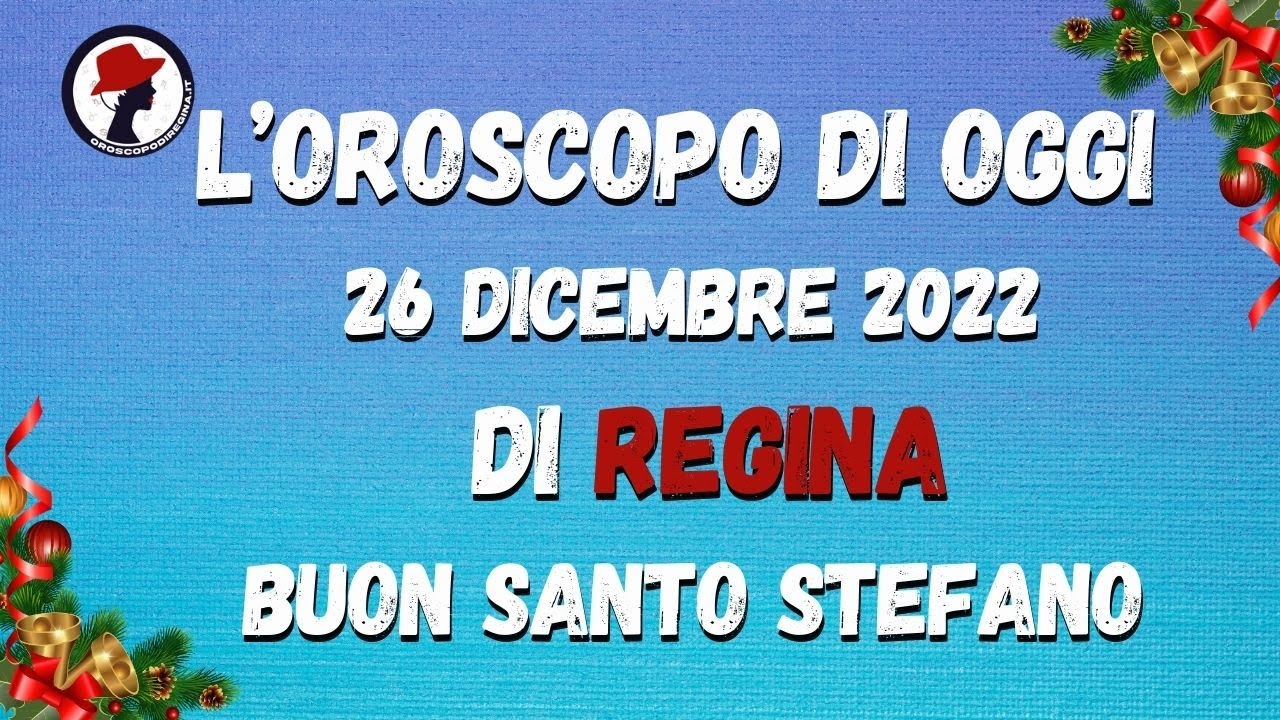 L'Oroscopo Di Oggi 26 Dicembre 2022 Di Regina! - YouTube