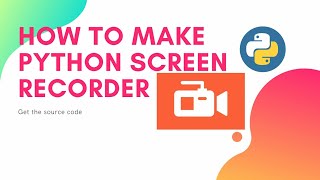 Python Screen Recorder | Get the source code