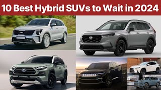 10 Best Hybrid SUVs to Wait in 2024 (Watch Before you Buy!)