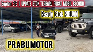 BAGIAN 212 || UPDATE STOK TERBARU PRABU MOTOR PUSAT MOBIL BEKAS MURAH BERKUALITAS