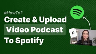 How to Create & Upload Video Podcasts to Spotify