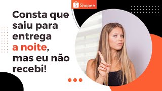 Shopee Entrega a Noite | Saiu para entrega mas não recebi (rota)