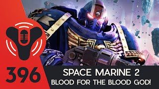 DCP Podcast Episode #396 - Blood For The Blood God! Space Marine 2 - Big Destiny News!