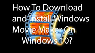 How To Download and Install Windows Movie Maker On Windows 10 ?