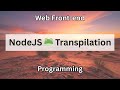 Javascript NodeJS 🐸 Transpilation | Web Front-end Programming