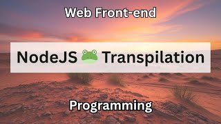 Javascript NodeJS 🐸 Transpilation | Web Front-end Programming