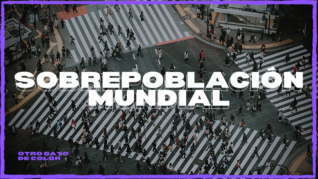 🌍 ¿QUÉ Es La SOBREPOBLACIÓN MUNDIAL? | CAUSAS, CONSECUENCIAS Y POSIBLE ...