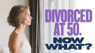 Life After Divorce at 50+: What No One Tells You