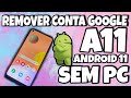 COMO REMOVER CONTA GOOGLE A11 ANDROID 11 SEM PC / EU DISSE SEM COMPUTADOR