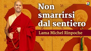 Non smarrirsi dal sentiero: Introduzione alla filosofia buddhista - Lama Michel Rinpoche