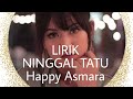 LIRIK NINGGAL TATU-Happy Asmara