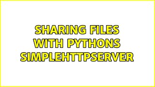 Ubuntu: Sharing files with Pythons SimpleHTTPServer