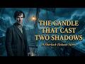 The Candle That Cast Two Shadows | A Sherlock Holmes Story