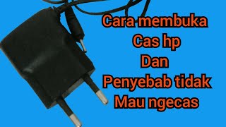 cara membuka cas hp dan penyebab tidak mau ngecas