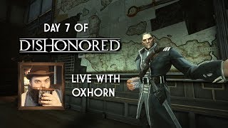 Day 7 of Dishonored - Live with Oxhorn