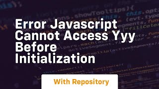 Error javascript cannot access yyy before initialization