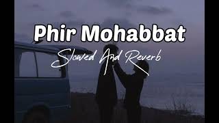 Phir Mohabbat Karne Chala (Slowed + Reverb) - Arijit Singh | Lofi Bollywood song | Lofi Mood