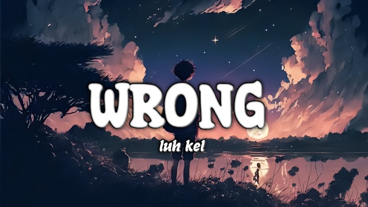 Luh Kel - Wrong.(Lyrics) - YouTube