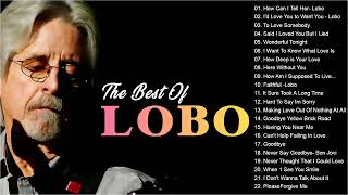 Lobo Best Songs Ever  ✨Lobo Greatest Hits Full Album ✨Lobo Nonstop Songs