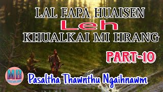 LAL FAPA HUAISEN LEH KHUALKAI MI HRANG (A Tawp Na)# Part-10