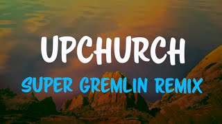 Upchurch - Super Gremlin REMIX (Lyric Video)