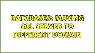 Databases: Moving SQL Server to different domain (3 Solutions!!)