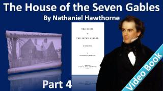 Part 4 - The House of the Seven Gables Audiobook by Nathaniel Hawthorne (Chs 12-14)