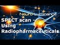 SPECT scan - using radiopharmaceuticals