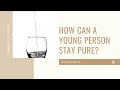 HOW CAN A YOUNG PERSON STAY PURE?