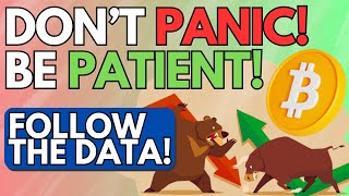 Bitcoin: Don't Panic. Be Patient. Follow the DATA.