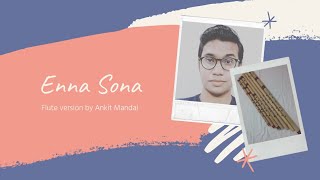 Enna Sona (Flute version) | Ankit Mandal