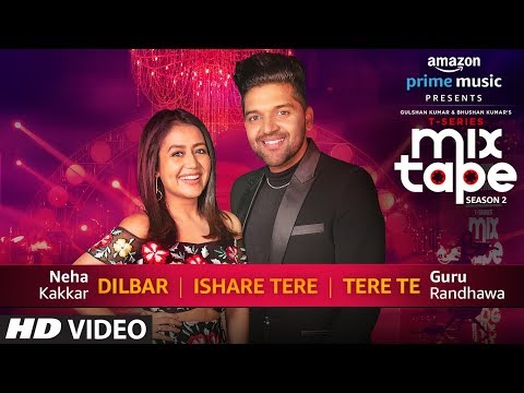 Dilbarishare Teretere Te Neha Kakkar Guru Randhawa T-Series Mixtape Season 2 Ep 2 Bhushan K